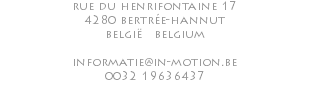 rue du henrifontaine 17 4280 bertrée-hannut belgië belgium informatie@in-motion.be 0032 19636437