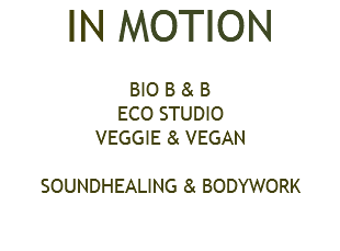 IN MOTION BIO B & B ECO STUDIO VEGGIE & VEGAN SOUNDHEALING & BODYWORK 