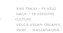  bike trails - pr vélo walk - pr pédestre - culture veggie vegan organic swim - nager/sauna 
